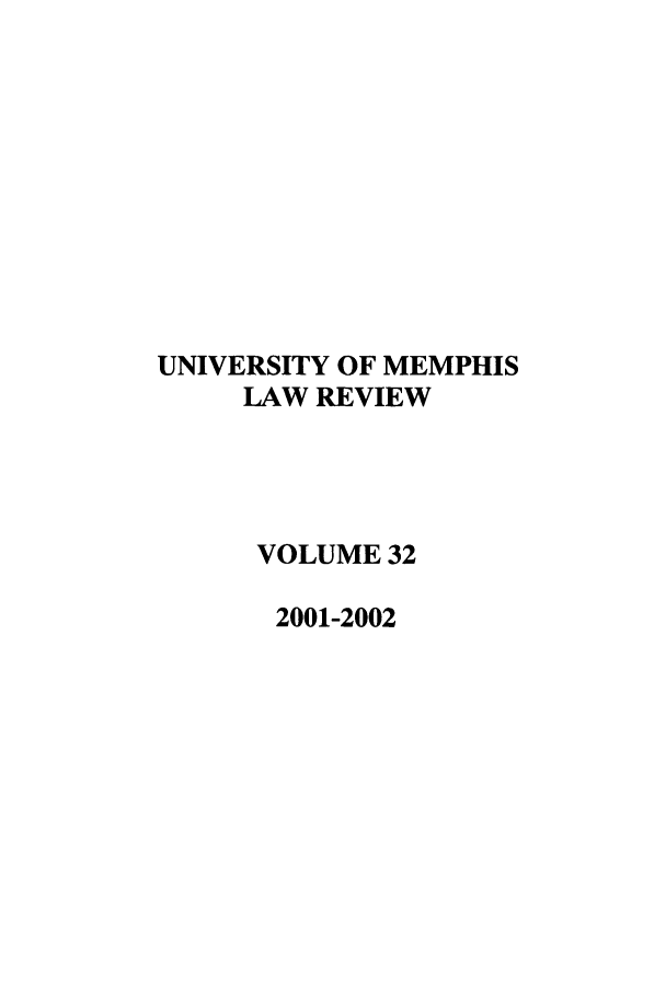 handle is hein.journals/umem32 and id is 1 raw text is: UNIVERSITY OF MEMPHIS
LAW REVIEW
VOLUME 32
2001-2002


