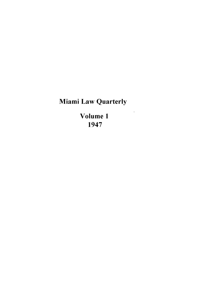 handle is hein.journals/umialr1 and id is 1 raw text is: Miami Law Quarterly
Volume 1
1947



