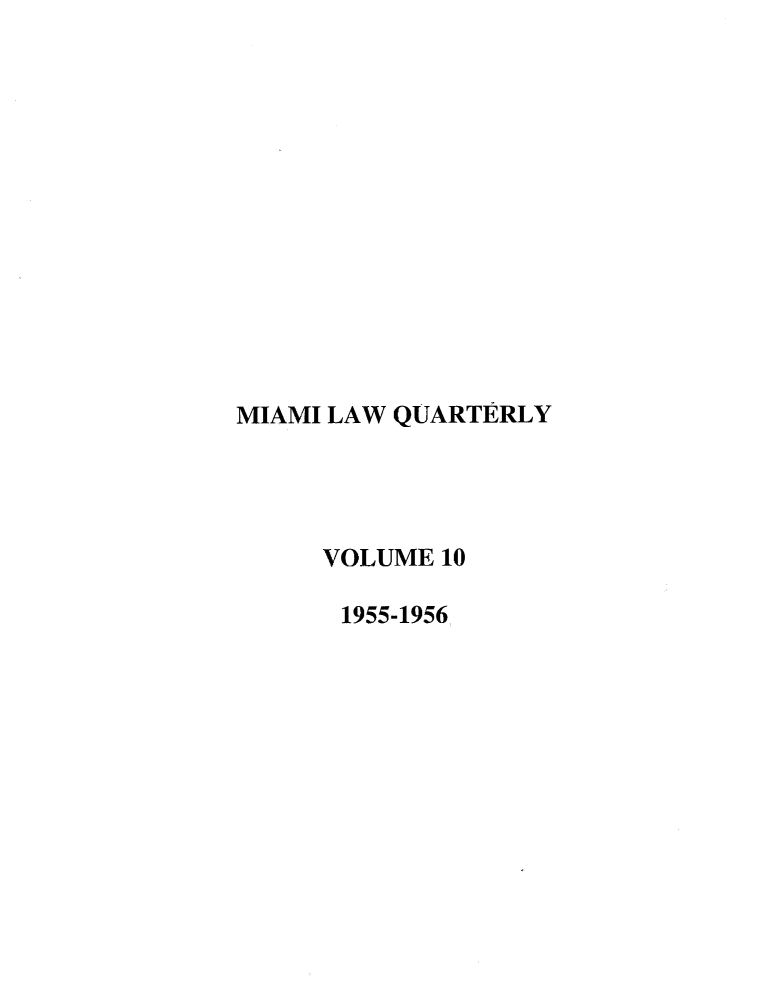 handle is hein.journals/umialr10 and id is 1 raw text is: MIAMI LAW QUARTERLY
VOLUME 10
1955-1956



