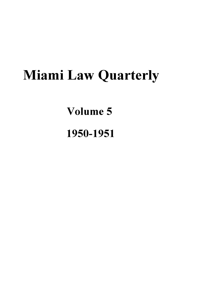 handle is hein.journals/umialr5 and id is 1 raw text is: Miami Law Quarterly
Volume 5
1950-1951


