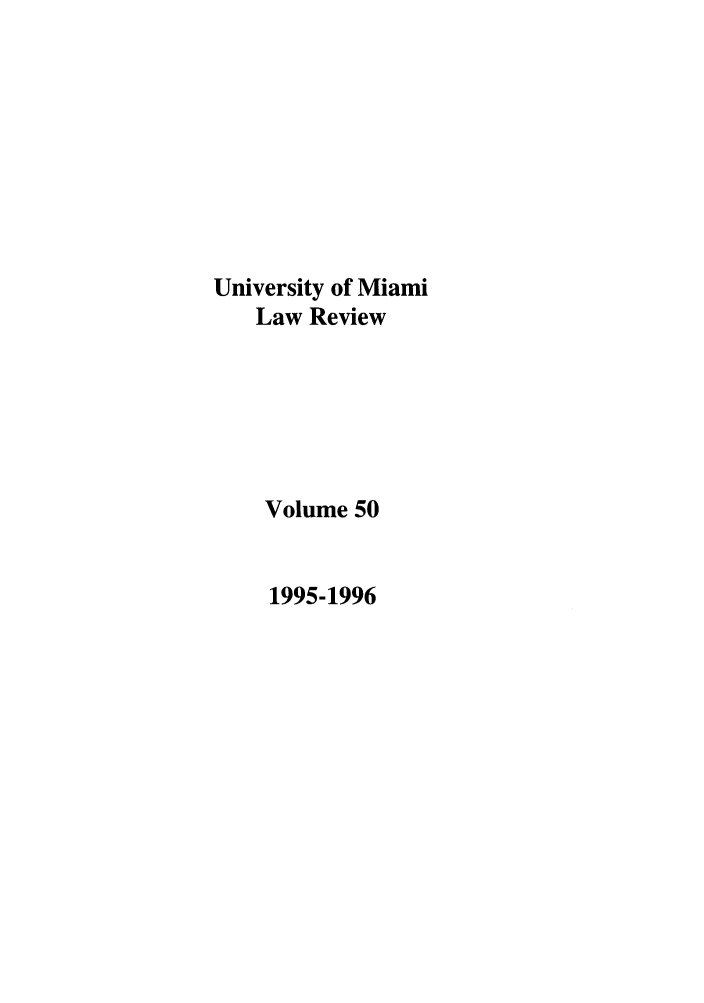 handle is hein.journals/umialr50 and id is 1 raw text is: University of Miami
Law Review
Volume 50
1995-1996


