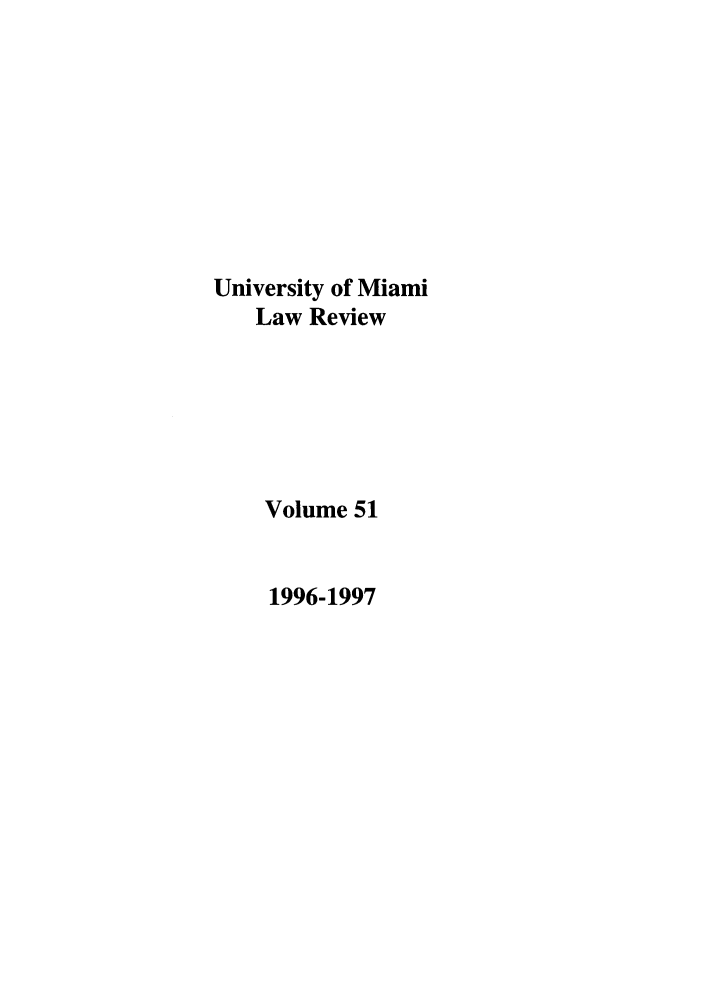 handle is hein.journals/umialr51 and id is 1 raw text is: University of Miami
Law Review
Volume 51
1996-1997


