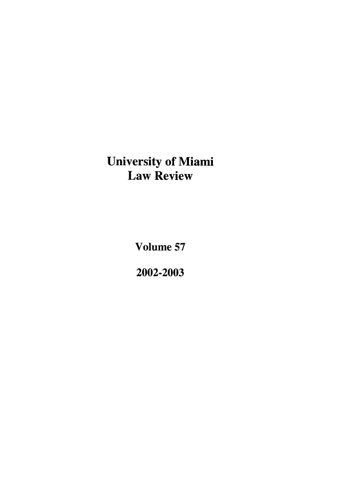 handle is hein.journals/umialr57 and id is 1 raw text is: University of Miami
Law Review
Volume 57
2002-2003


