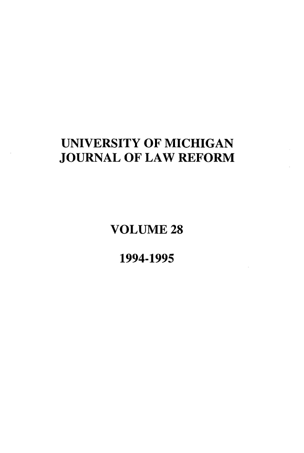 handle is hein.journals/umijlr28 and id is 1 raw text is: UNIVERSITY OF MICHIGAN
JOURNAL OF LAW REFORM
VOLUME 28
1994-1995


