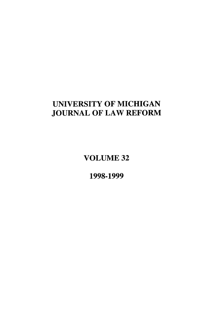 handle is hein.journals/umijlr32 and id is 1 raw text is: UNIVERSITY OF MICHIGAN
JOURNAL OF LAW REFORM
VOLUME 32
1998-1999


