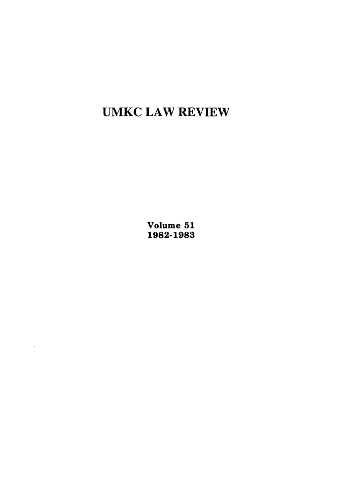 handle is hein.journals/umkc51 and id is 1 raw text is: UMKC LAW REVIEW
Volume 51
1982-1983


