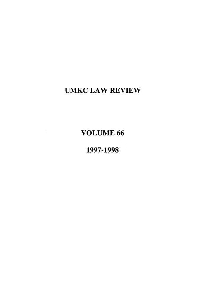 handle is hein.journals/umkc66 and id is 1 raw text is: UMKC LAW REVIEW
VOLUME 66
1997-1998


