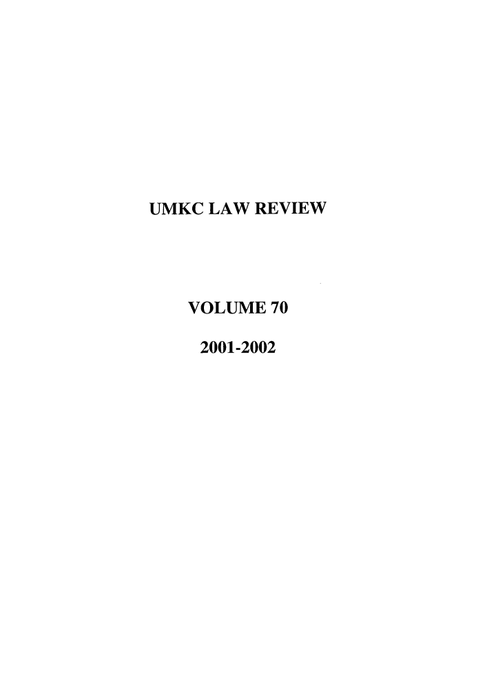 handle is hein.journals/umkc70 and id is 1 raw text is: UMKC LAW REVIEW
VOLUME 70
2001-2002


