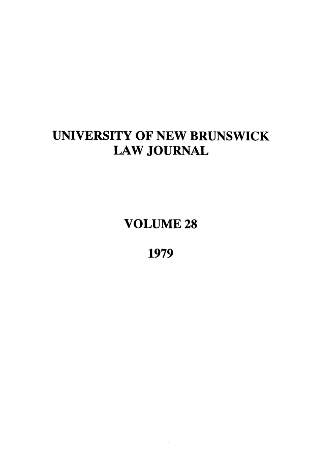 handle is hein.journals/unblj28 and id is 1 raw text is: UNIVERSITY OF NEW BRUNSWICK
LAW JOURNAL
VOLUME 28
1979


