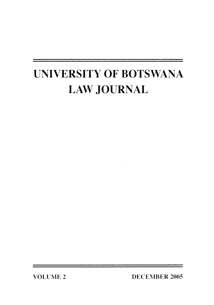 handle is hein.journals/unbotslj2 and id is 1 raw text is: UNIVERSITY OF BOTSWANA
LAW JOURNAL

DECEMBER 2005

VOLUME 2


