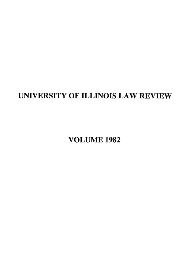 handle is hein.journals/unilllr1982 and id is 1 raw text is: UNIVERSITY OF ILLINOIS LAW REVIEW
VOLUME 1982



