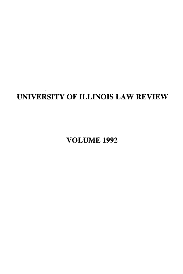 handle is hein.journals/unilllr1992 and id is 1 raw text is: UNIVERSITY OF ILLINOIS LAW REVIEW
VOLUME 1992


