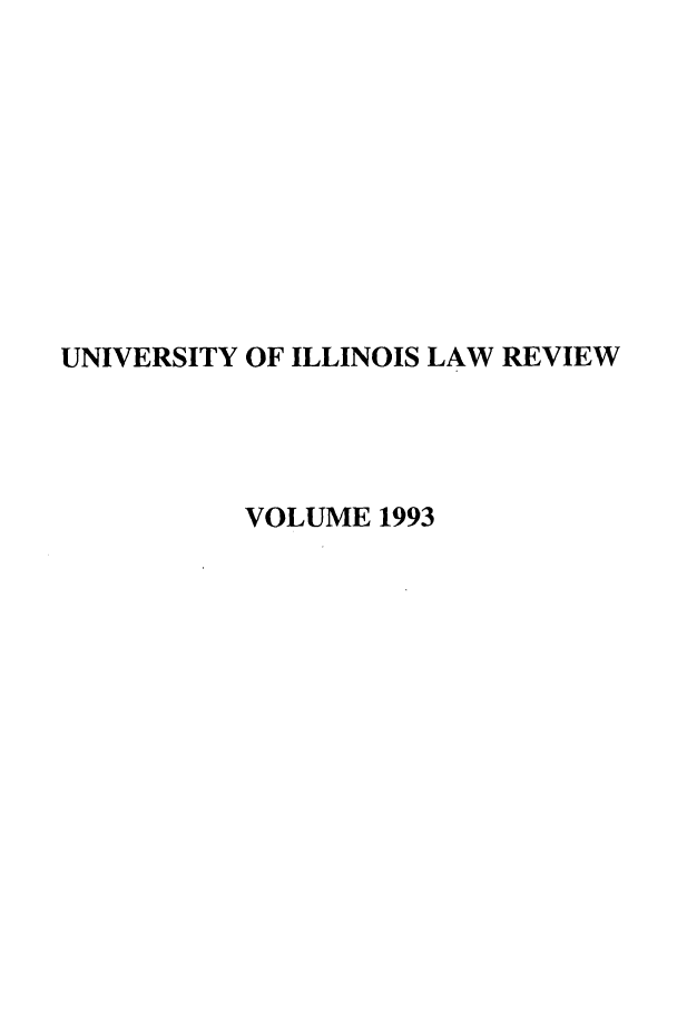 handle is hein.journals/unilllr1993 and id is 1 raw text is: UNIVERSITY OF ILLINOIS LAW REVIEW
VOLUME 1993


