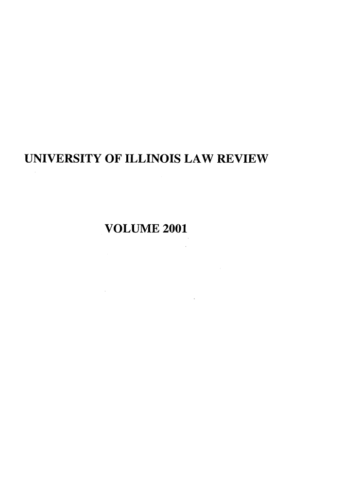 handle is hein.journals/unilllr2001 and id is 1 raw text is: UNIVERSITY OF ILLINOIS LAW REVIEW
VOLUME 2001


