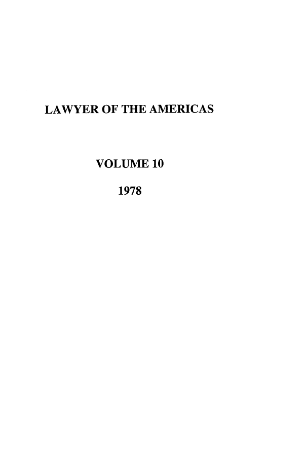 handle is hein.journals/unmialr10 and id is 1 raw text is: LAWYER OF THE AMERICAS
VOLUME 10
1978


