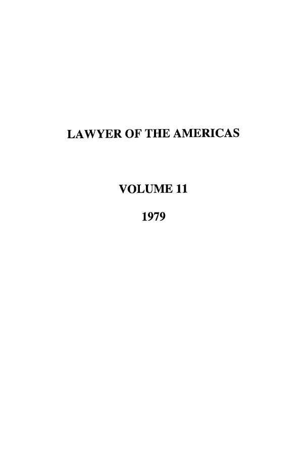 handle is hein.journals/unmialr11 and id is 1 raw text is: LAWYER OF THE AMERICAS
VOLUME 11
1979


