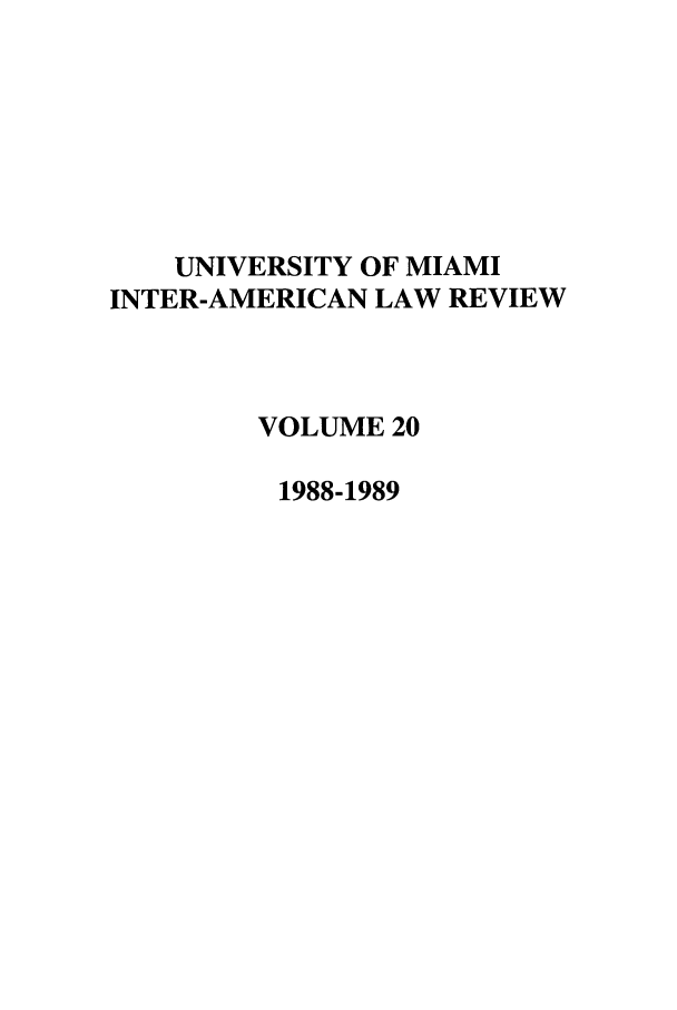handle is hein.journals/unmialr20 and id is 1 raw text is: UNIVERSITY OF MIAMI
INTER-AMERICAN LAW REVIEW
VOLUME 20
1988-1989


