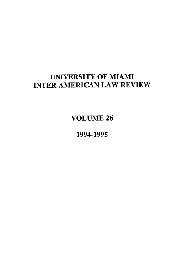 handle is hein.journals/unmialr26 and id is 1 raw text is: UNIVERSITY OF MIAMI
INTER-AMERICAN LAW REVIEW
VOLUME 26
1994-1995


