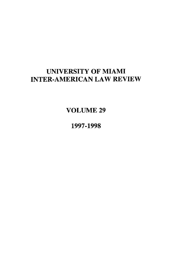 handle is hein.journals/unmialr29 and id is 1 raw text is: UNIVERSITY OF MIAMI
INTER-AMERICAN LAW REVIEW
VOLUME 29
1997-1998


