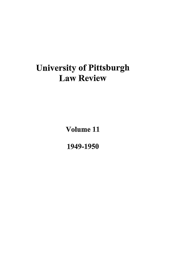 handle is hein.journals/upitt11 and id is 1 raw text is: University of Pittsburgh
Law Review
Volume 11
1949-1950


