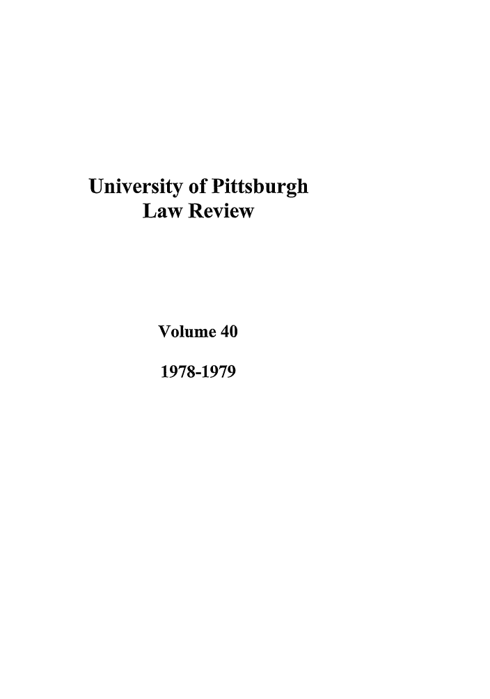 handle is hein.journals/upitt40 and id is 1 raw text is: University of Pittsburgh
Law Review
Volume 40
1978-1979


