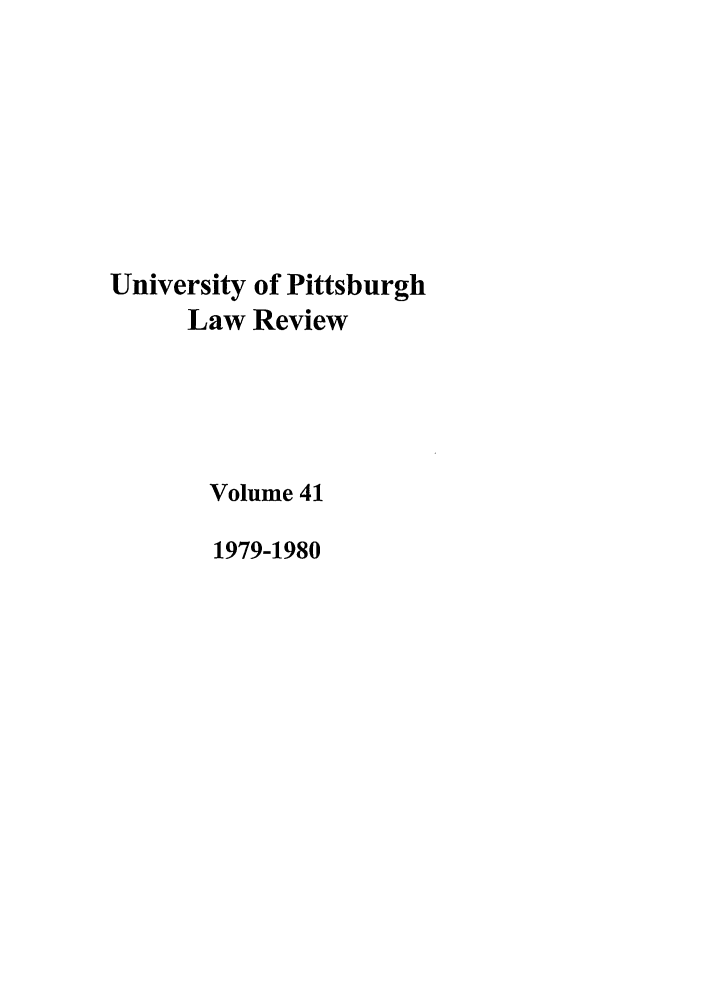 handle is hein.journals/upitt41 and id is 1 raw text is: University of Pittsburgh
Law Review
Volume 41
1979-1980


