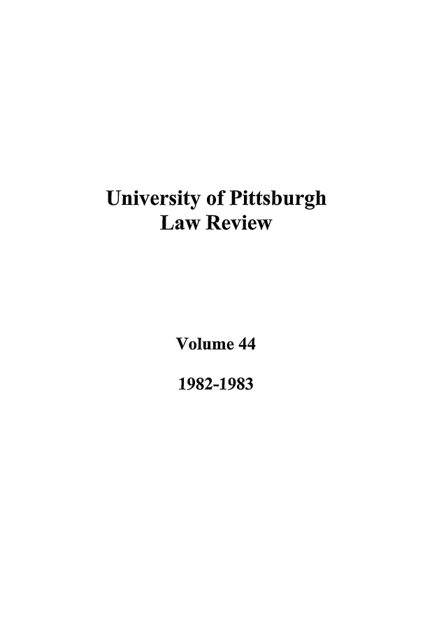 handle is hein.journals/upitt44 and id is 1 raw text is: University of Pittsburgh
Law Review
Volume 44
1982-1983


