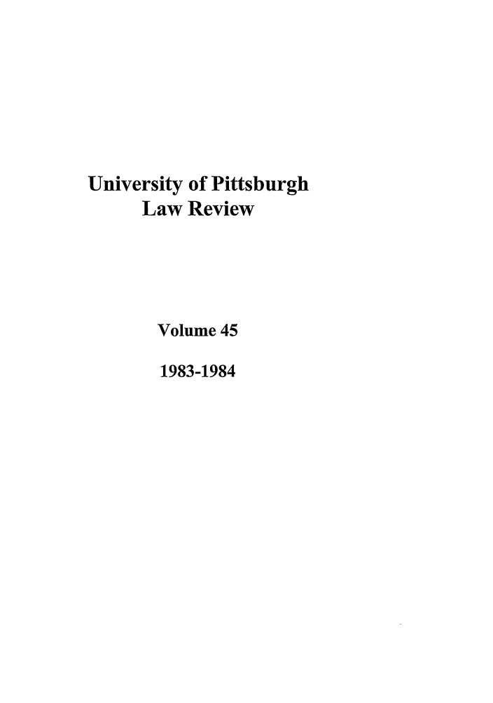 handle is hein.journals/upitt45 and id is 1 raw text is: University of Pittsburgh
Law Review
Volume 45
1983-1984


