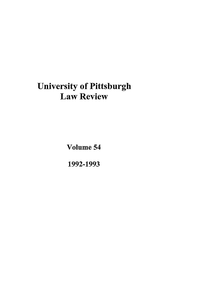 handle is hein.journals/upitt54 and id is 1 raw text is: University of Pittsburgh
Law Review
Volume 54
1992-1993



