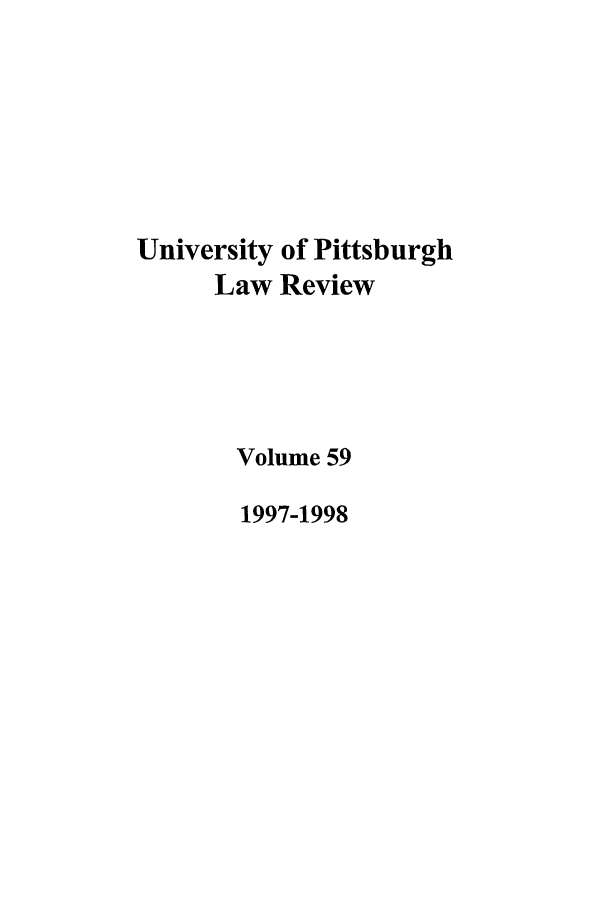 handle is hein.journals/upitt59 and id is 1 raw text is: University of Pittsburgh
Law Review
Volume 59
1997-1998


