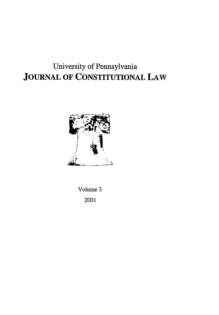handle is hein.journals/upjcl3 and id is 1 raw text is: University of Pennsylvania
JOURNAL OF CONSTITUTIONAL LAW
Volume 3

2001


