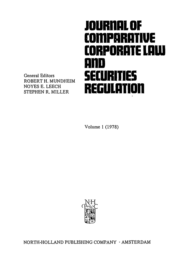 handle is hein.journals/upjiel1 and id is 1 raw text is: General Editors
ROBERT H. MUNDHEIM
NOYES E. LEECH
STEPHEN R. MILLER

JOURNALOF
ComPARATIUE
CORPORATE LAW
AnD
SECURITIES
REGULATION

Volume 1 (1978)
(I

NORTH-HOLLAND PUBLISHING COMPANY - AMSTERDAM


