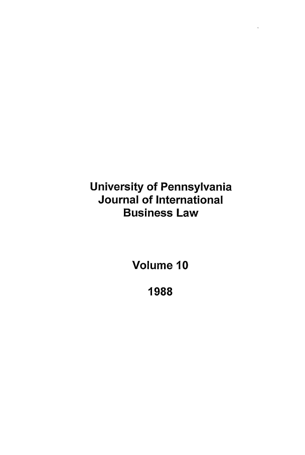 handle is hein.journals/upjiel10 and id is 1 raw text is: University of Pennsylvania
Journal of International
Business Law
Volume 10
1988


