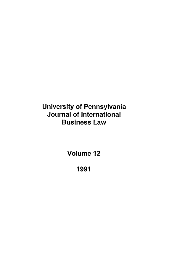 handle is hein.journals/upjiel12 and id is 1 raw text is: University of Pennsylvania
Journal of International
Business Law
Volume 12
1991


