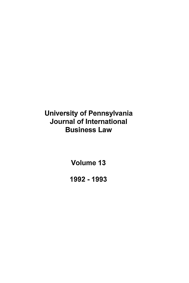 handle is hein.journals/upjiel13 and id is 1 raw text is: University of Pennsylvania
Journal of International
Business Law
Volume 13
1992-1993


