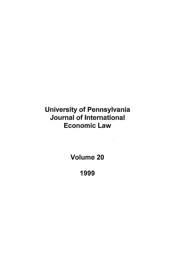 handle is hein.journals/upjiel20 and id is 1 raw text is: University of Pennsylvania
Journal of International
Economic Law
Volume 20
1999


