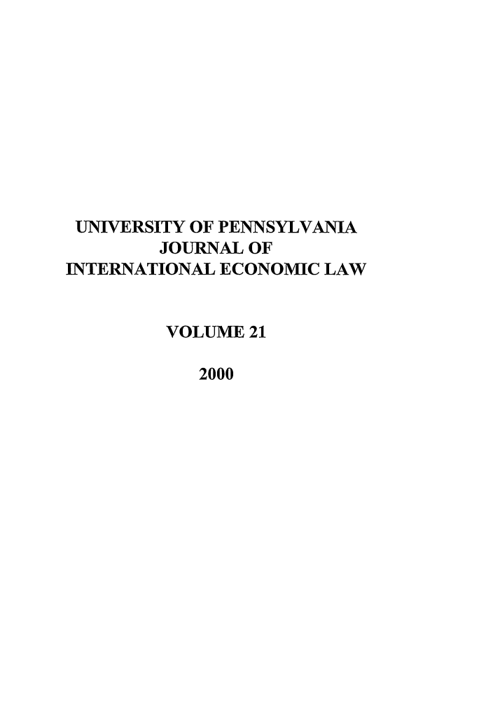 handle is hein.journals/upjiel21 and id is 1 raw text is: UNIVERSITY OF PENNSYLVANIA
JOURNAL OF
INTERNATIONAL ECONOMIC LAW
VOLUME 21
2000


