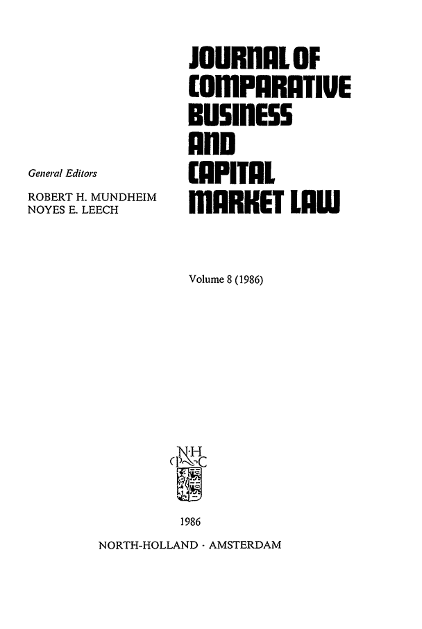 handle is hein.journals/upjiel8 and id is 1 raw text is: General Editors
ROBERT H. MUNDHEIM
NOYES E. LEECH

JOURnALOF
COmPARATIUE
BusinESS
Ann
CAPITAL
MARKET LAW
Volume 8 (1986)
(18'c
1986

NORTH-HOLLAND - AMSTERDAM


