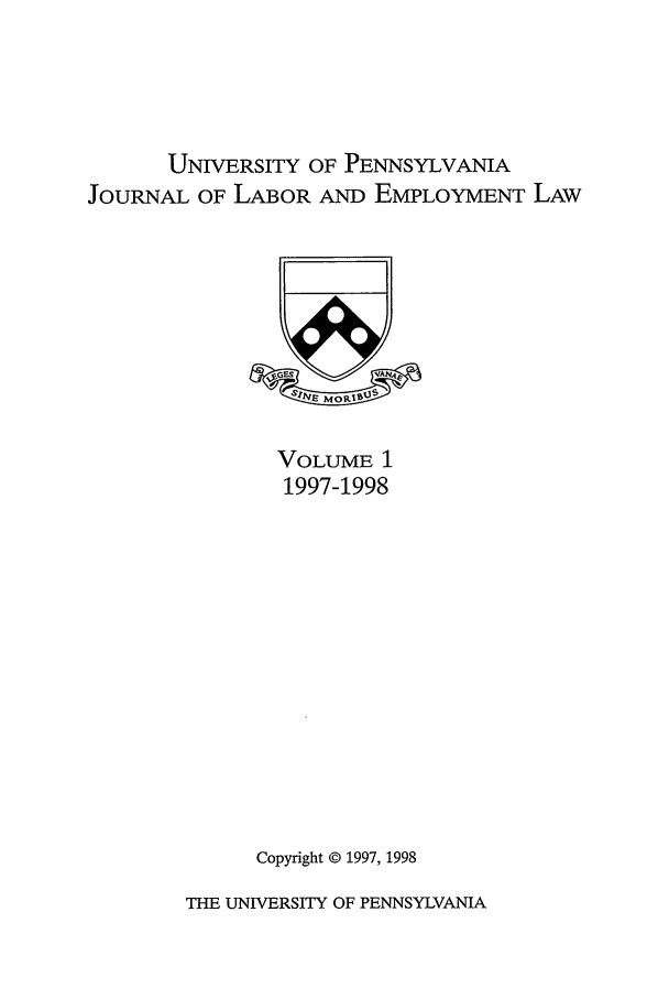 handle is hein.journals/upjlel1 and id is 1 raw text is: UNIVERSITY OF PENNSYLVANIA
JOURNAL OF LABOR AND EMPLOYMENT LAW

VOLUME 1
1997-1998
Copyright © 1997, 1998

THE UNIVERSITY OF PENNSYLVANIA


