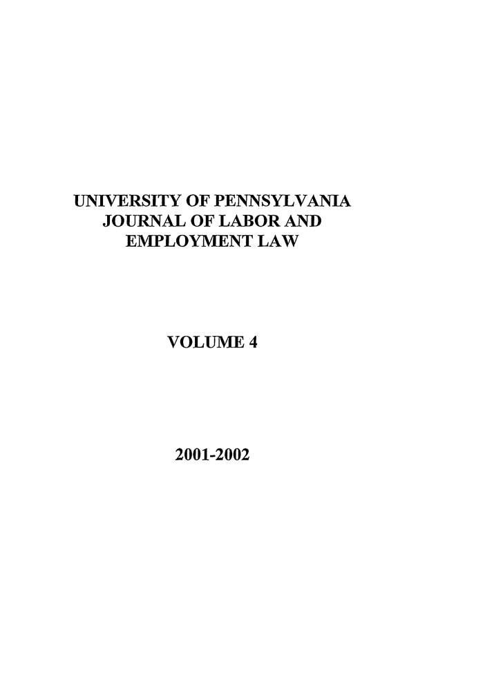 handle is hein.journals/upjlel4 and id is 1 raw text is: UNIVERSITY OF PENNSYLVANIA
JOURNAL OF LABOR AND
EMPLOYMENT LAW
VOLUME 4

2001-2002



