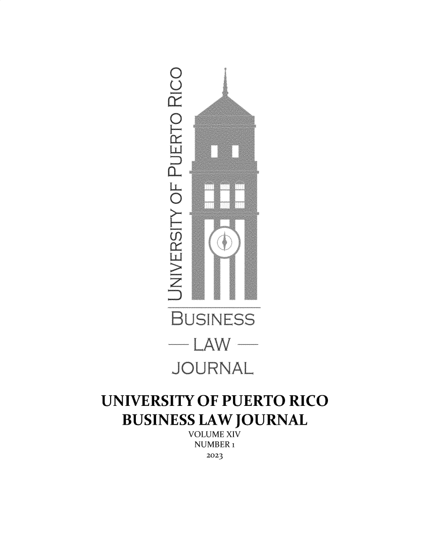 handle is hein.journals/uprblj14 and id is 1 raw text is: 




        0








        BUSr   E yam














UNIVERSITY  OF PUERTO RICO
   BUSINESS LAW JOURNAL
          VOLUME XIV
          NUMBER 1
             2023


