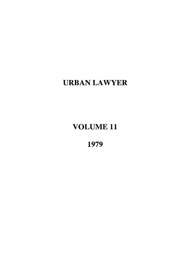 handle is hein.journals/urban11 and id is 1 raw text is: URBAN LAWYER
VOLUME 11
1979


