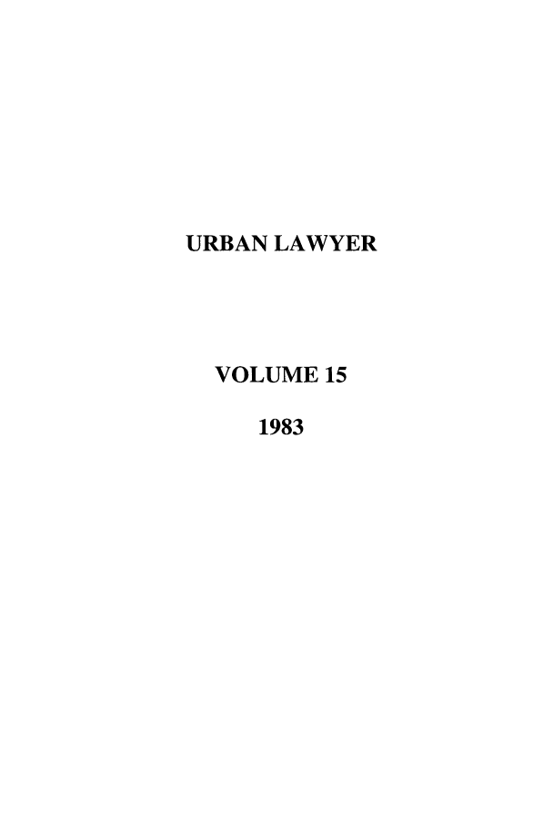 handle is hein.journals/urban15 and id is 1 raw text is: URBAN LAWYER
VOLUME 15
1983


