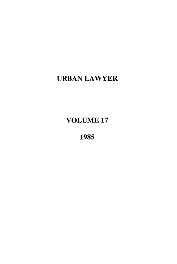 handle is hein.journals/urban17 and id is 1 raw text is: URBAN LAWYER
VOLUME 17
1985


