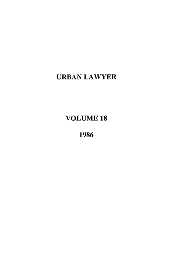 handle is hein.journals/urban18 and id is 1 raw text is: URBAN LAWYER
VOLUME 18
1986


