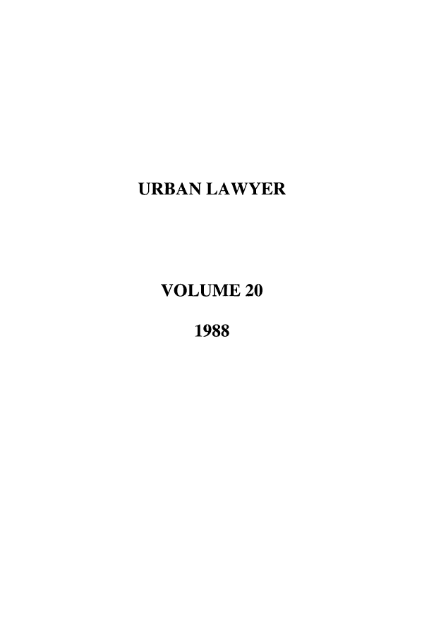handle is hein.journals/urban20 and id is 1 raw text is: URBAN LAWYER
VOLUME 20
1988


