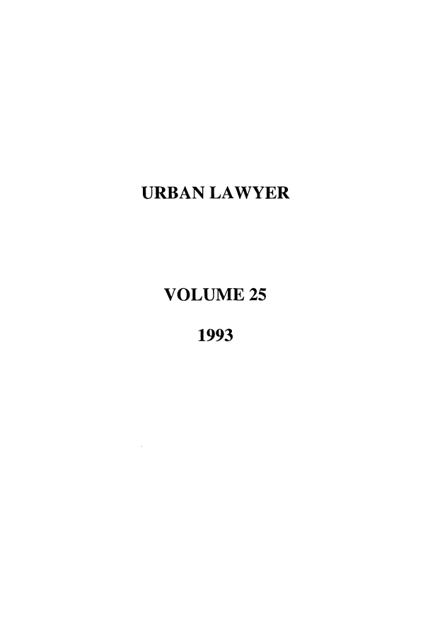 handle is hein.journals/urban25 and id is 1 raw text is: URBAN LAWYER
VOLUME 25
1993


