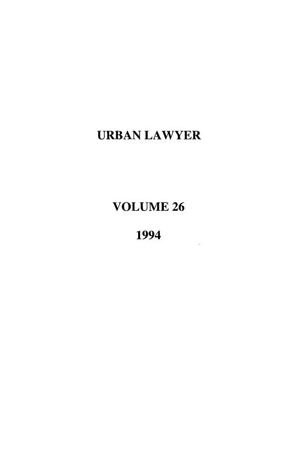 handle is hein.journals/urban26 and id is 1 raw text is: URBAN LAWYER
VOLUME 26
1994


