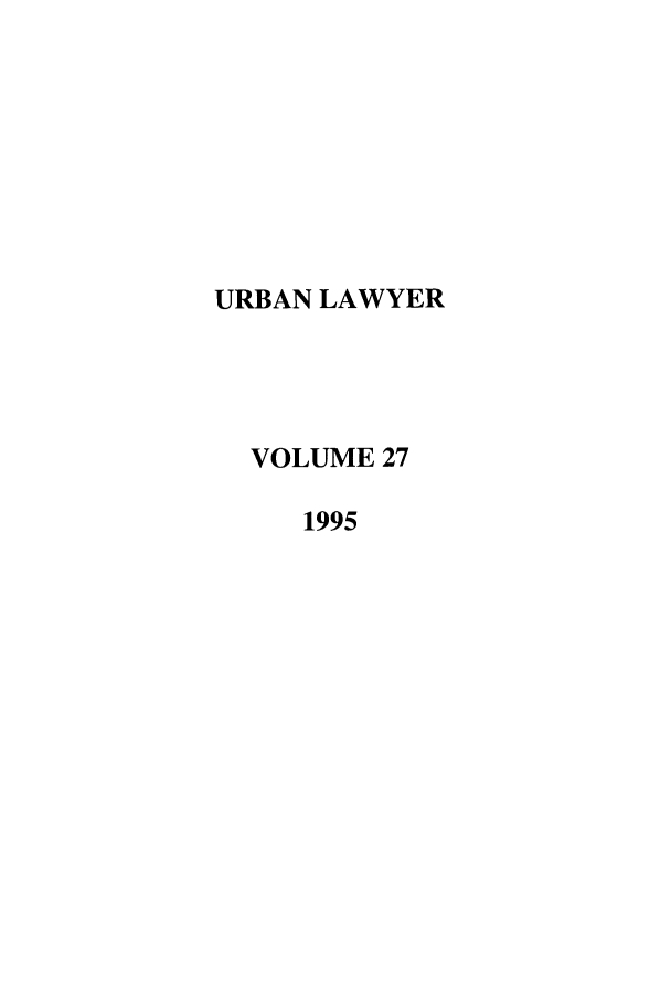 handle is hein.journals/urban27 and id is 1 raw text is: URBAN LAWYER
VOLUME 27
1995



