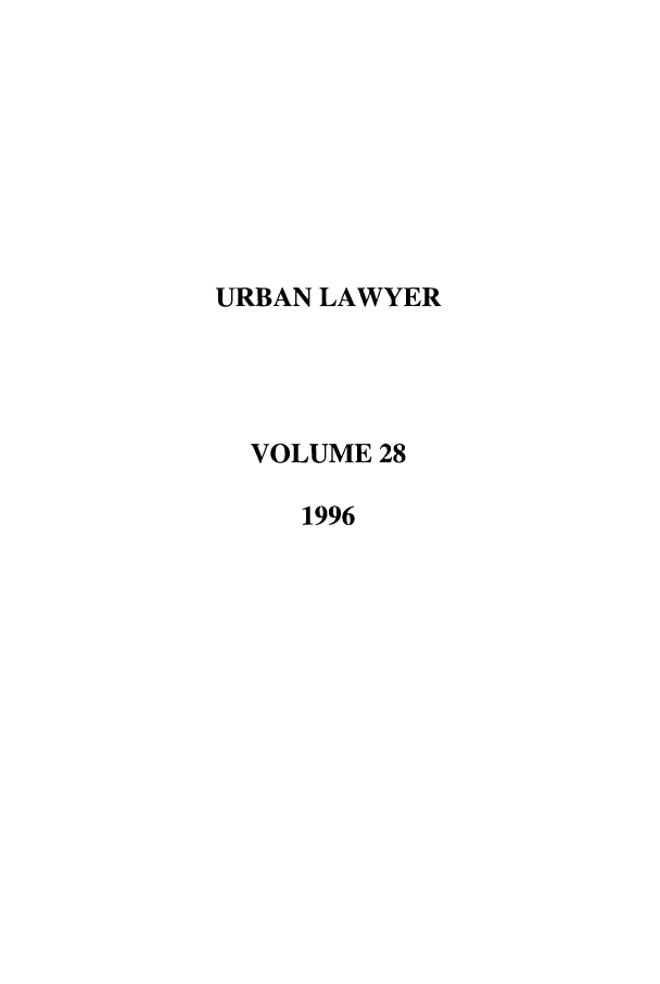 handle is hein.journals/urban28 and id is 1 raw text is: URBAN LAWYER
VOLUME 28
1996


